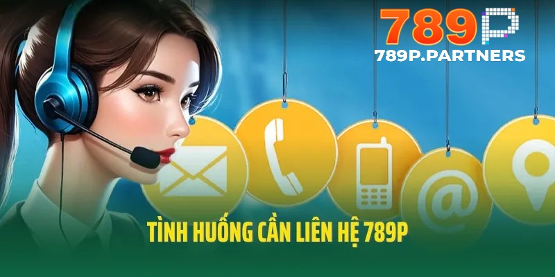 Tìm hiểu các tình huống cần liên hệ 789p